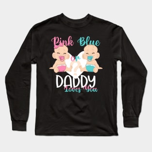 Pink or Blue Daddy Loves You Baby Gender Reveal Long Sleeve T-Shirt